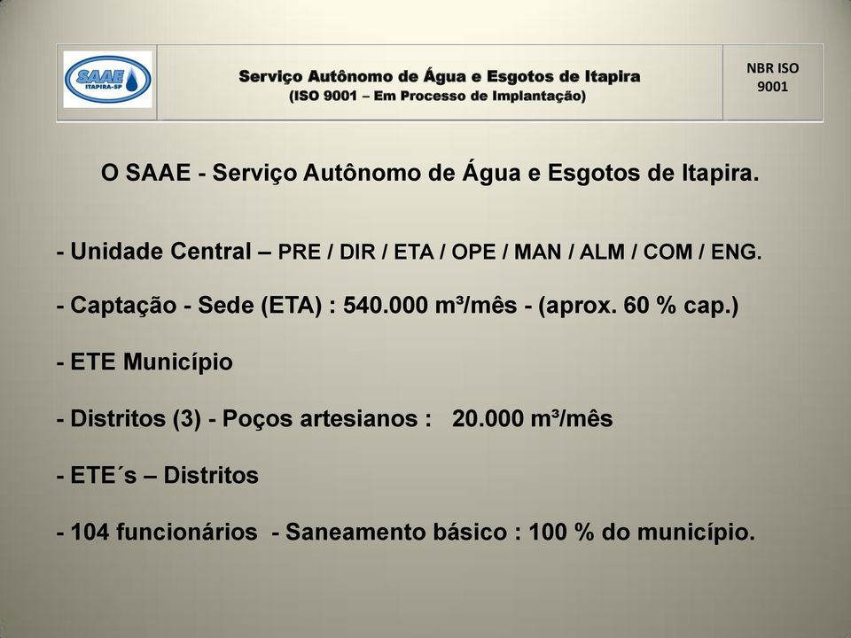 - Captação - Sede (ETA) : 540.000 m³/mês - (aprox. 60 % cap.
