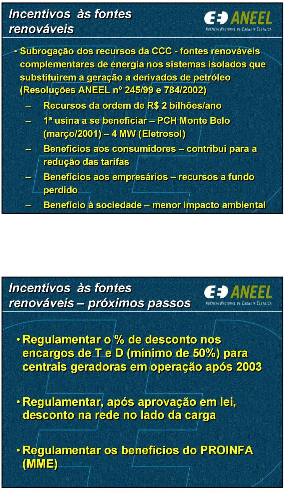 a redução das tarifas Benefícios aos empresários recursos a fundo perdido Benefício à sociedade menor impacto ambiental Incentivos às fontes renováveis próximos passos Regulamentar o % de