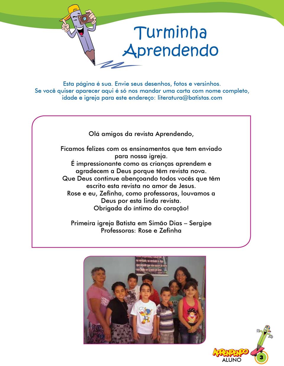 com Olá amigos da revista Aprendendo, Ficamos felizes com os ensinamentos que tem enviado para nossa igreja.