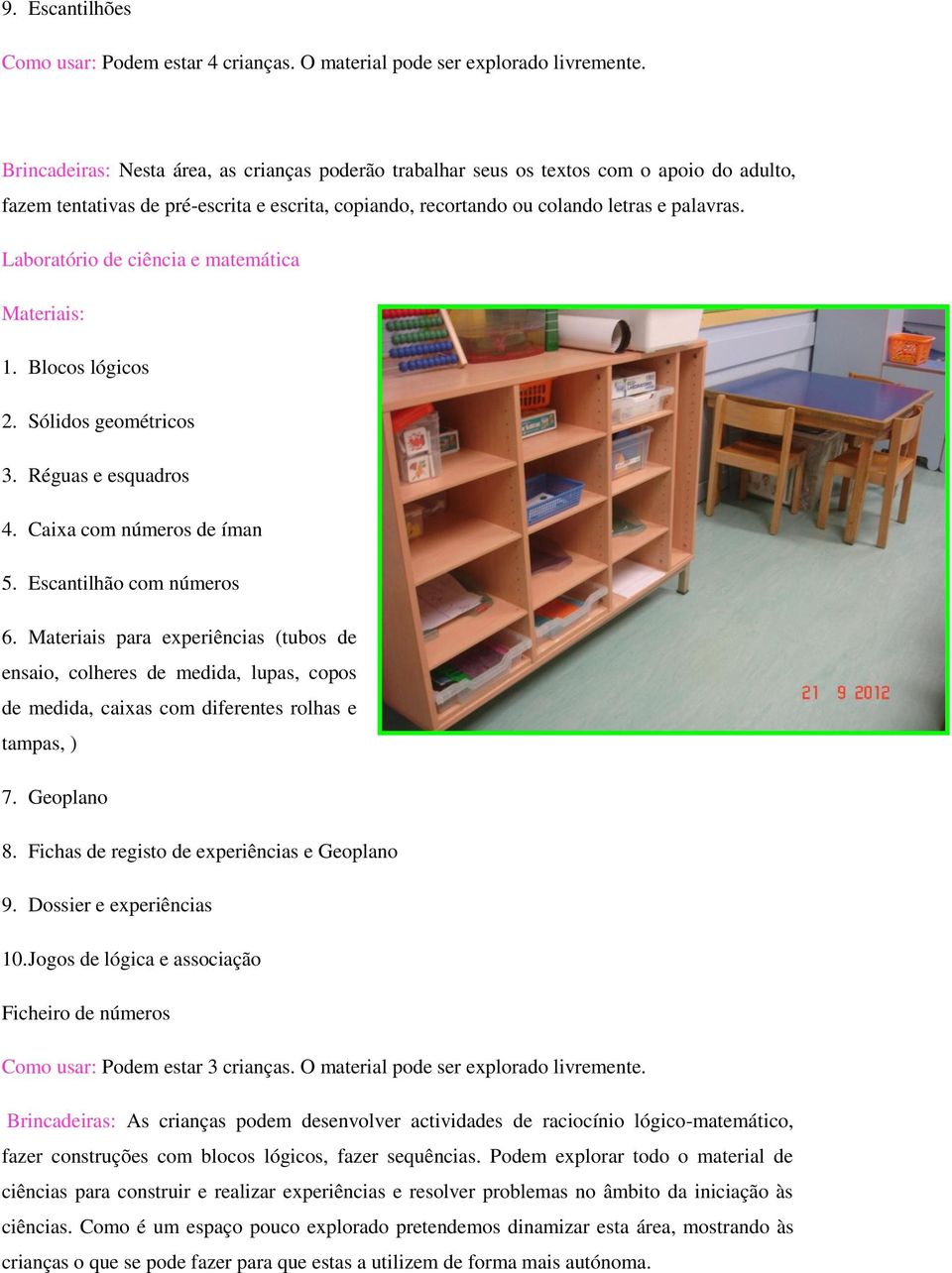 Laboratório de ciência e matemática 1. Blocos lógicos 2. Sólidos geométricos 3. Réguas e esquadros 4. Caixa com números de íman 5. Escantilhão com números 6.