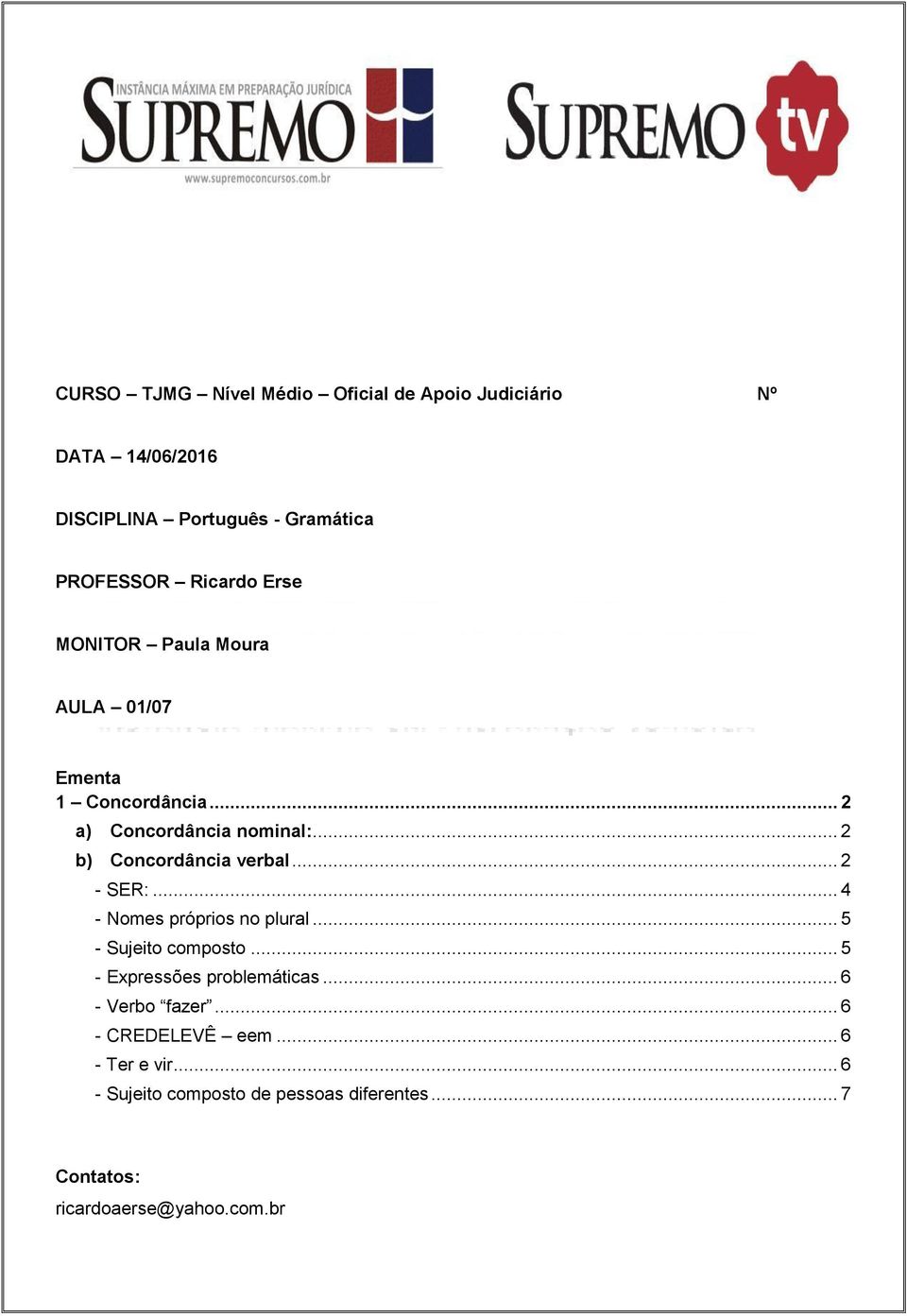 .. 2 b) Concordância verbal... 2 - SER:... 4 - Nomes próprios no plural... 5 - Sujeito composto.