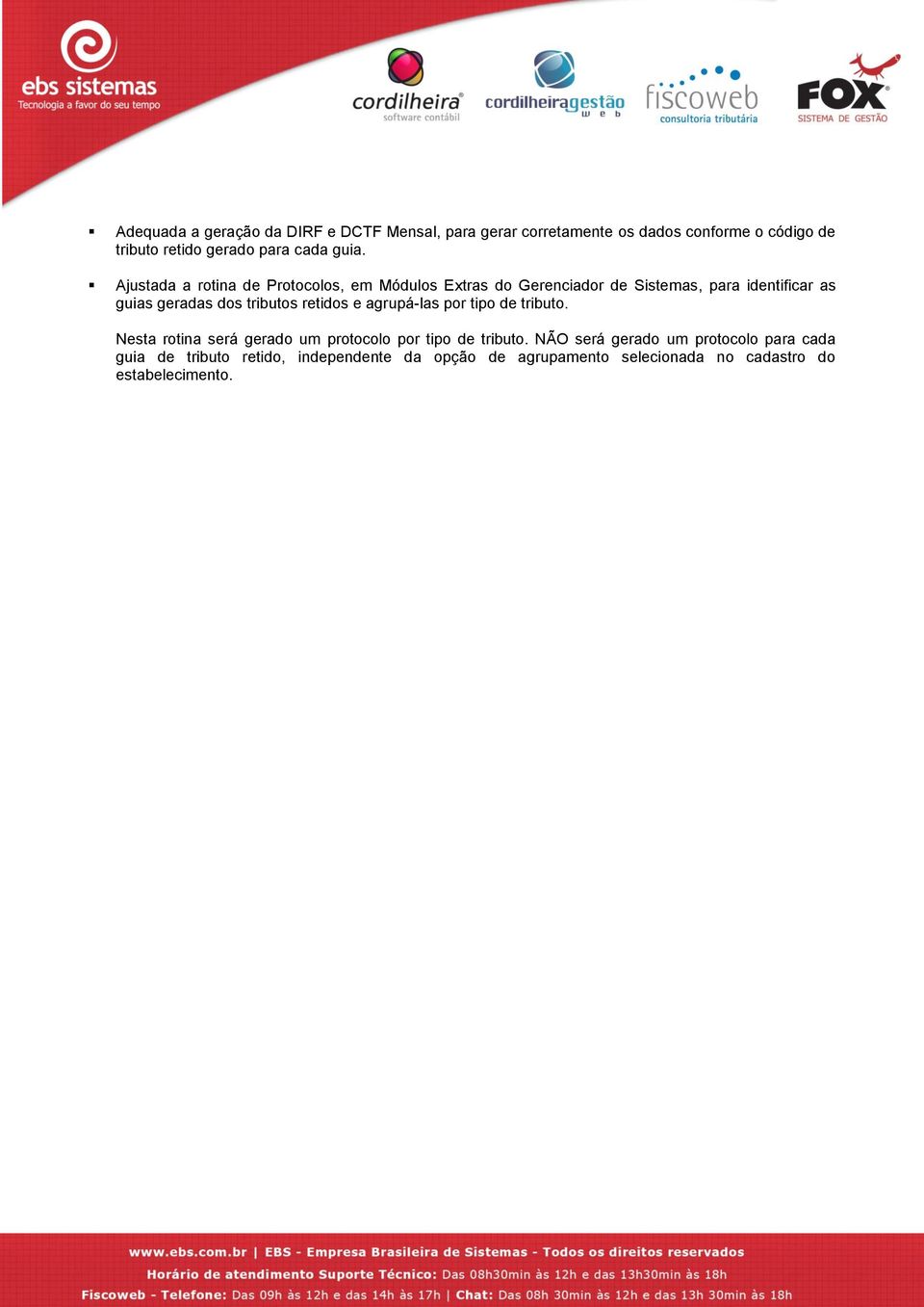 Ajustada a rotina de Protocolos, em Módulos Extras do Gerenciador de Sistemas, para identificar as guias geradas dos tributos