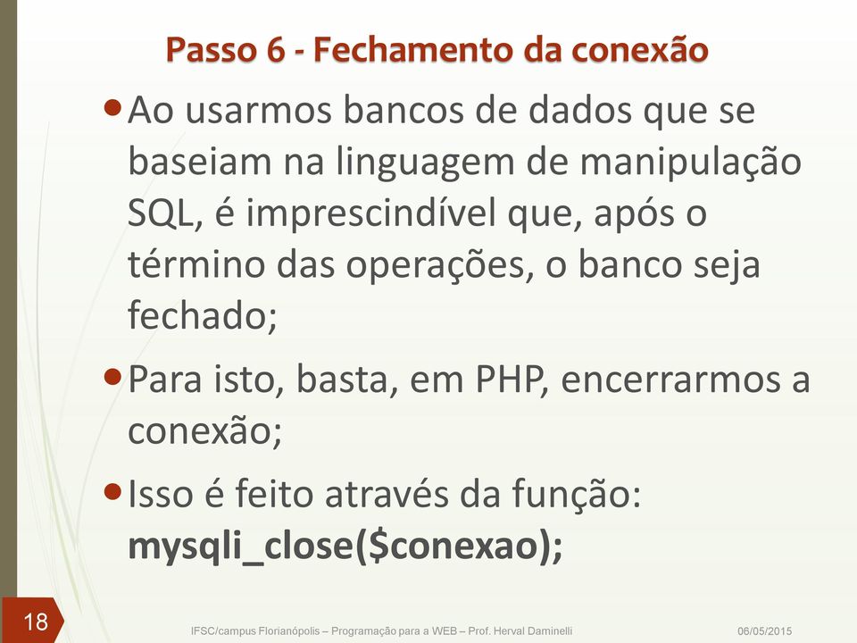 término das operações, o banco seja fechado; Para isto, basta, em PHP,