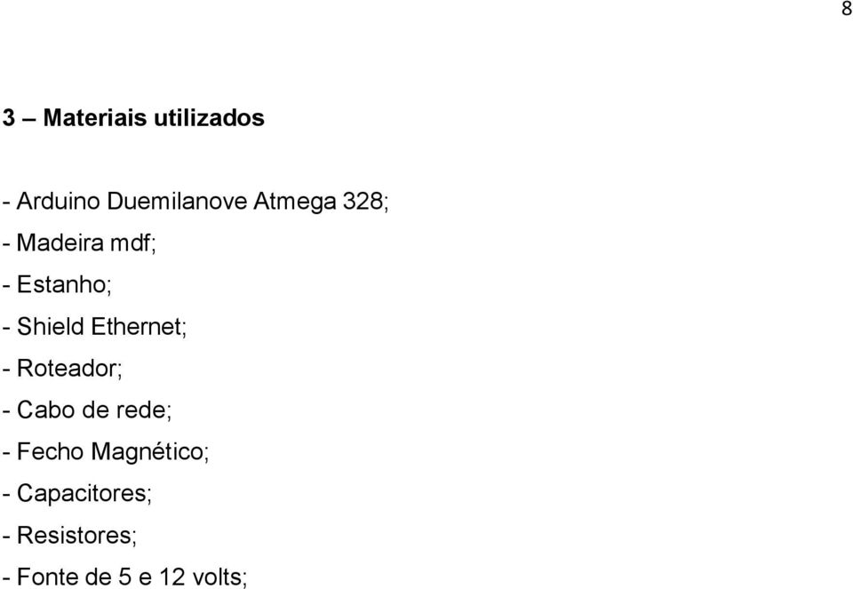 Ethernet; - Roteador; - Cabo de rede; - Fecho