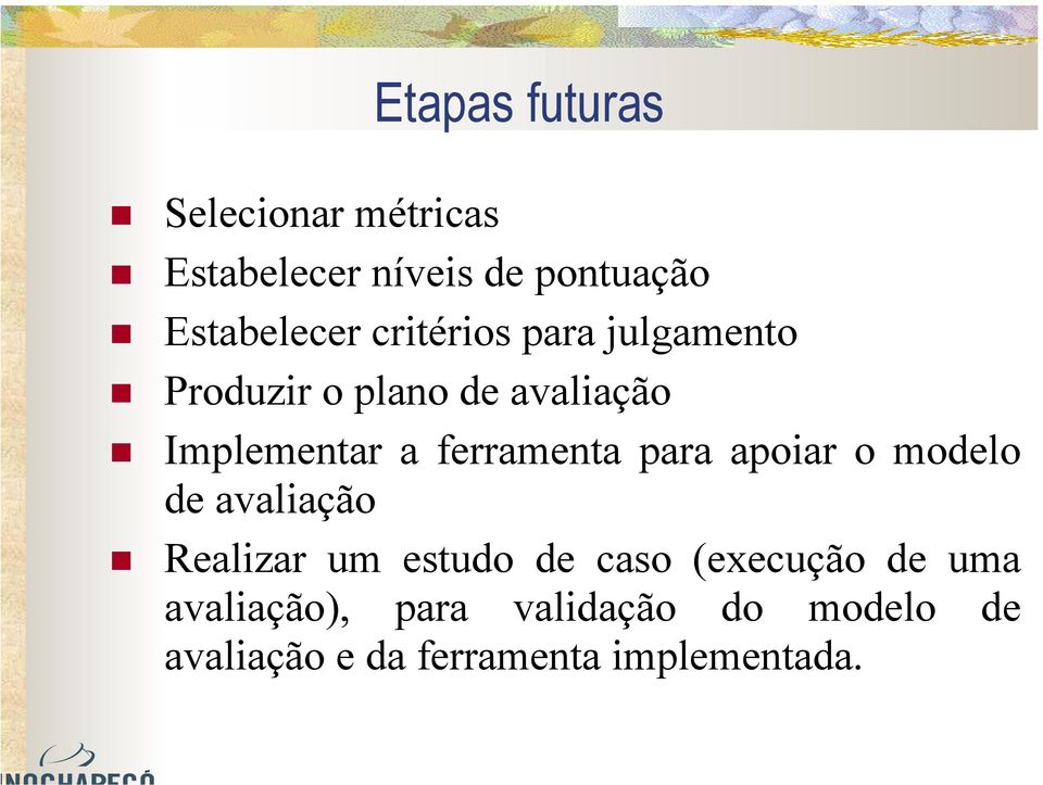 apoiar o modelo de avaliação Realizar um estudo de caso (execução de uma