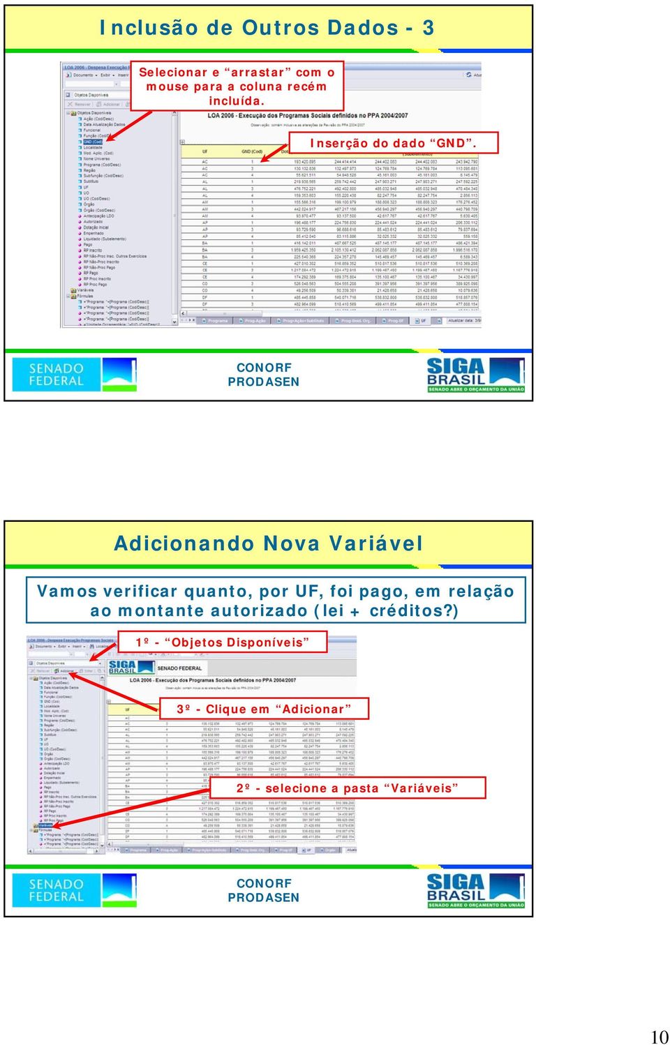 Adicionando Nova Variável Vamos verificar quanto, por UF, foi pago, em relação ao