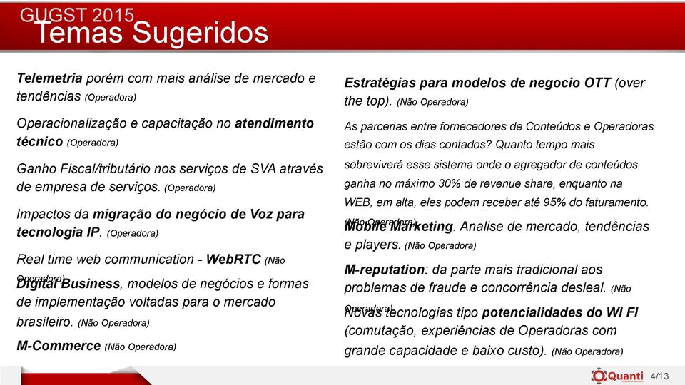 (Operadora) Real time web communication - WebRTC (Não Operadora) Digital Business, modelos de negócios e formas de implementação voltadas para o mercado brasileiro.