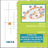 Investimentos CAIXA Facilitar o acesso aos recursos para investimentos pelos estados e municípios brasileiros Guia de Consórcios Públicos Para apoiar a criação de Consórcios Públicos a CAIXA produziu