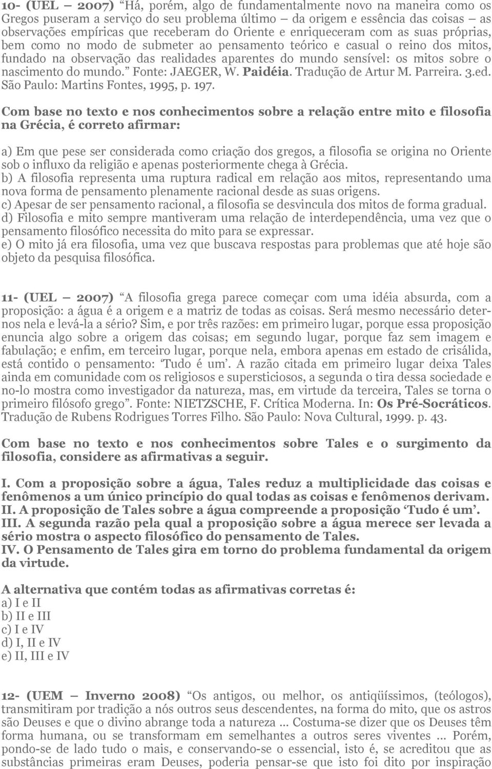 sobre o nascimento do mundo. Fonte: JAEGER, W. Paidéia. Tradução de Artur M. Parreira. 3.ed. São Paulo: Martins Fontes, 1995, p. 197.