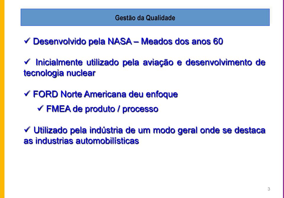 Americana deu enfoque ü FMEA de produto / processo ü Utilizado pela