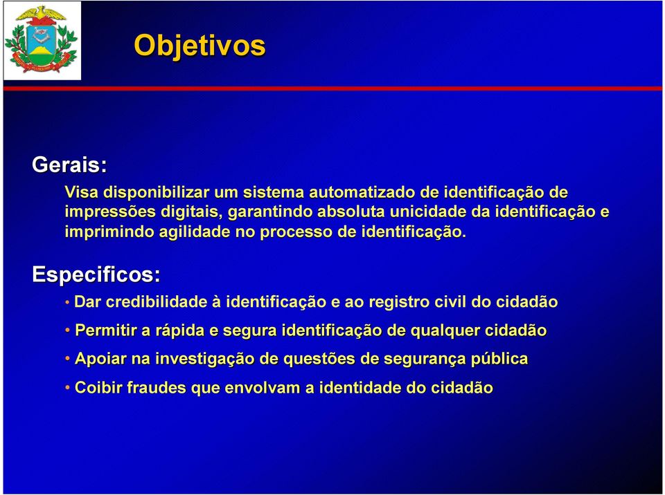 Especificos: Dar credibilidade à identificação e ao registro civil do cidadão Permitir a rápida e segura