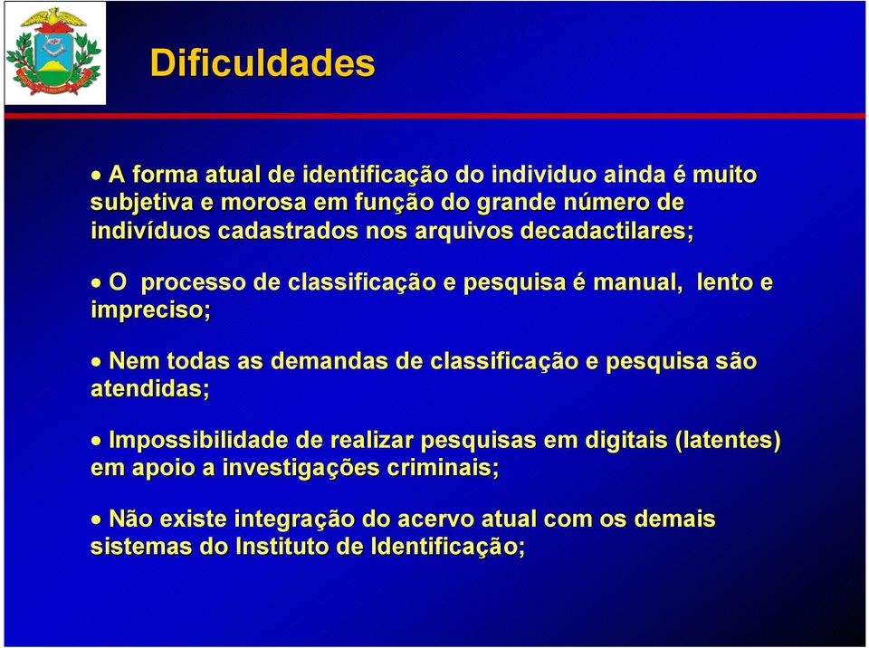 todas as demandas de classificaçã çãoo e pesquisa sãos atendidas; Impossibilidade de realizar pesquisas em digitais (latentes) em