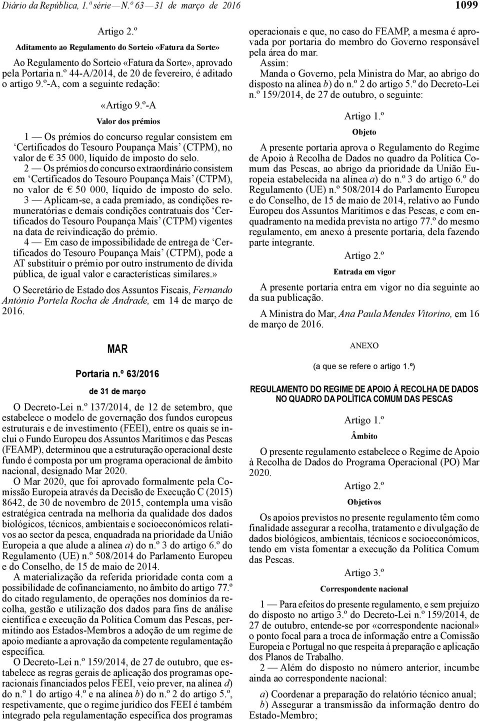 º -A Valor dos prémios 1 Os prémios do concurso regular consistem em Certificados do Tesouro Poupança Mais (CTPM), no valor de 35 000, líquido de imposto do selo.