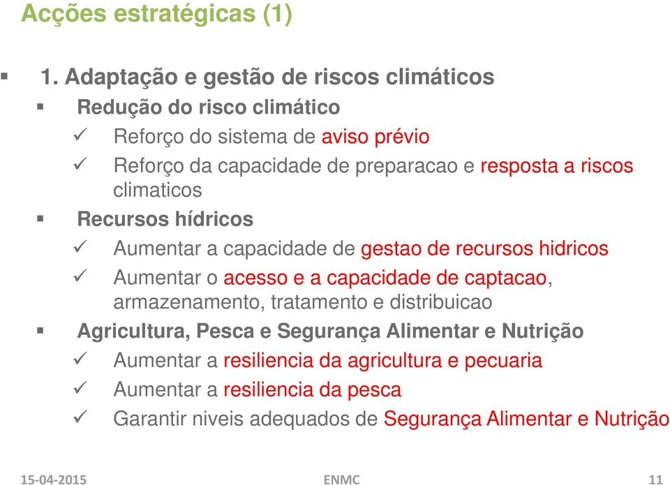 resposta a riscos climaticos Recursos hídricos Aumentar a capacidade de gestao de recursos hidricos Aumentar o acesso e a capacidade de