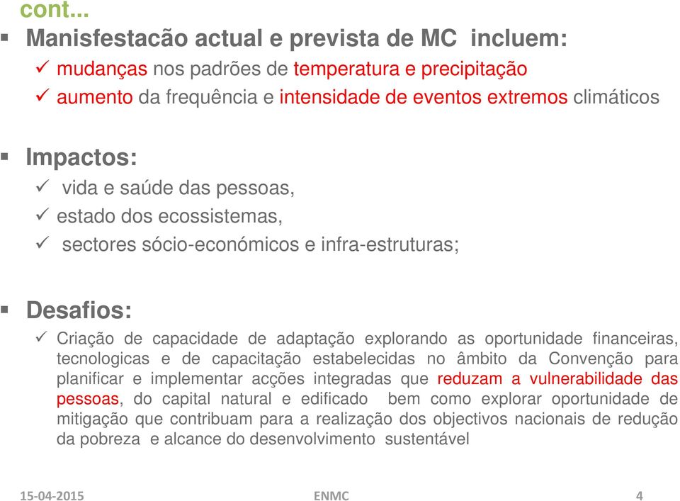 tecnologicas e de capacitação estabelecidas no âmbito da Convenção para planificar e implementar acções integradas que reduzam a vulnerabilidade das pessoas, do capital natural e