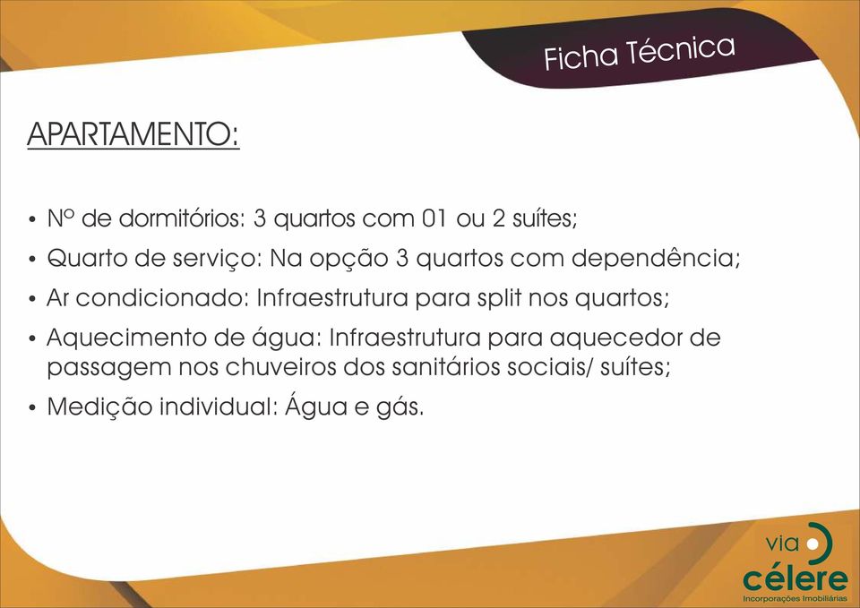 Infraestrutura para split nos quartos; Aquecimento de água: Infraestrutura para