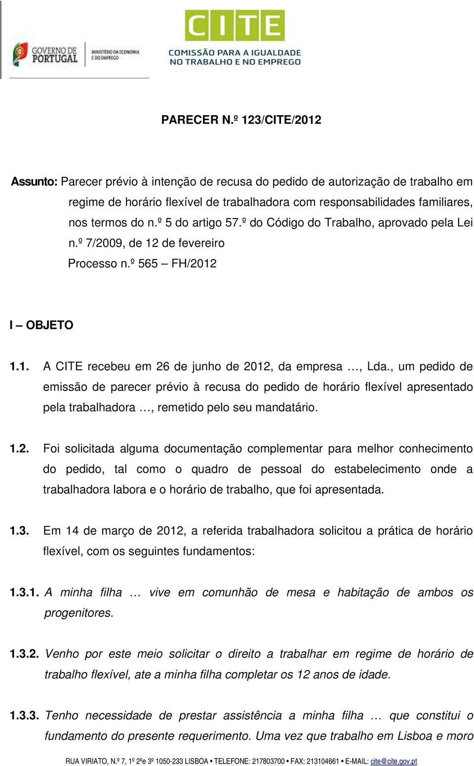 º 5 do artigo 57.º do Código do Trabalho, aprovado pela Lei n.º 7/2009, de 12 de fevereiro Processo n.º 565 FH/2012 I OBJETO 1.1. A CITE recebeu em 26 de junho de 2012, da empresa, Lda.