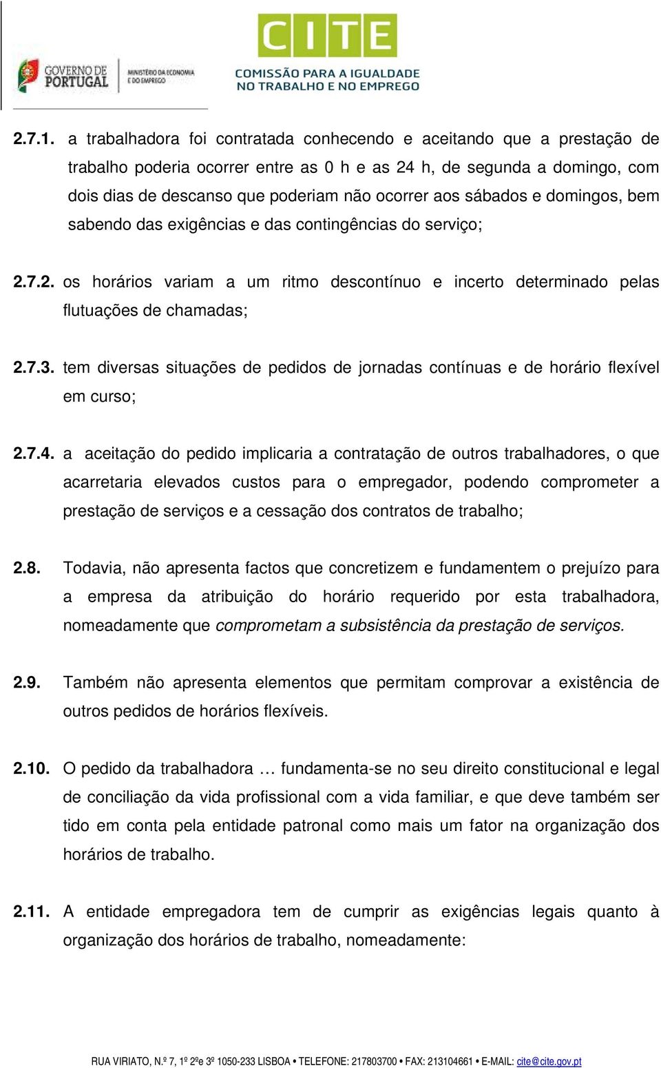 sábados e domingos, bem sabendo das exigências e das contingências do serviço; 2.7.2. os horários variam a um ritmo descontínuo e incerto determinado pelas flutuações de chamadas; 2.7.3.