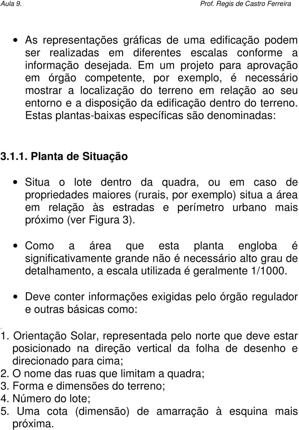 Estas plantas-baixas específicas são denominadas: 3.1.