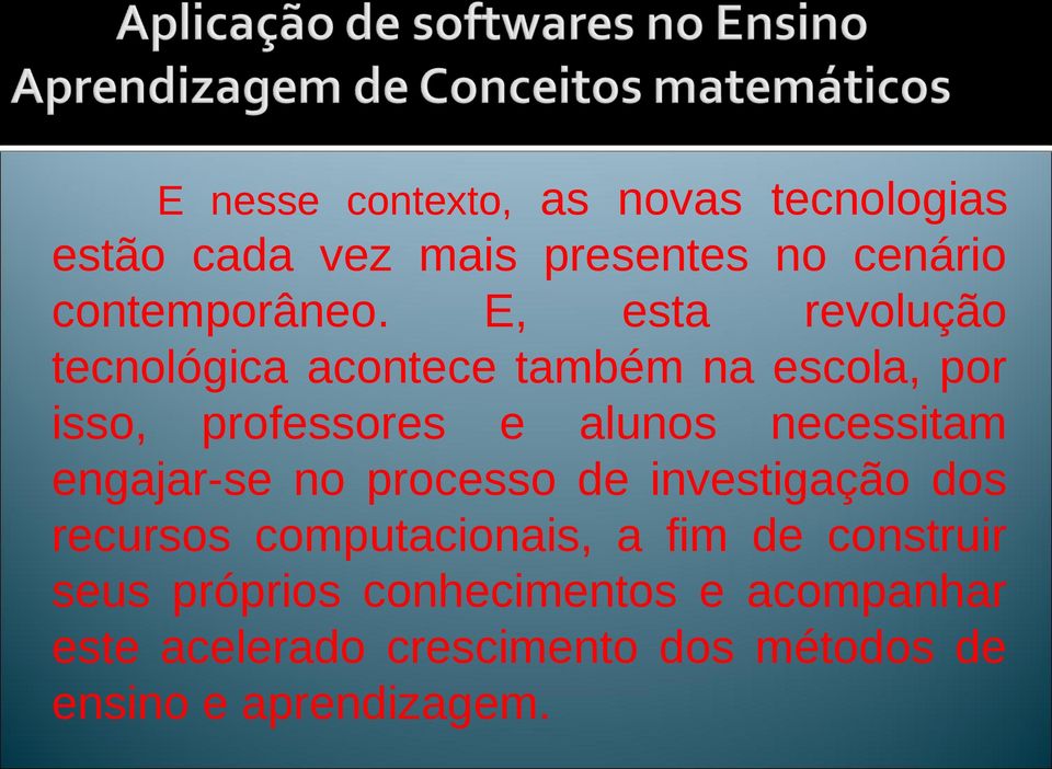 necessitam engajar-se no processo de investigação dos recursos computacionais, a fim de