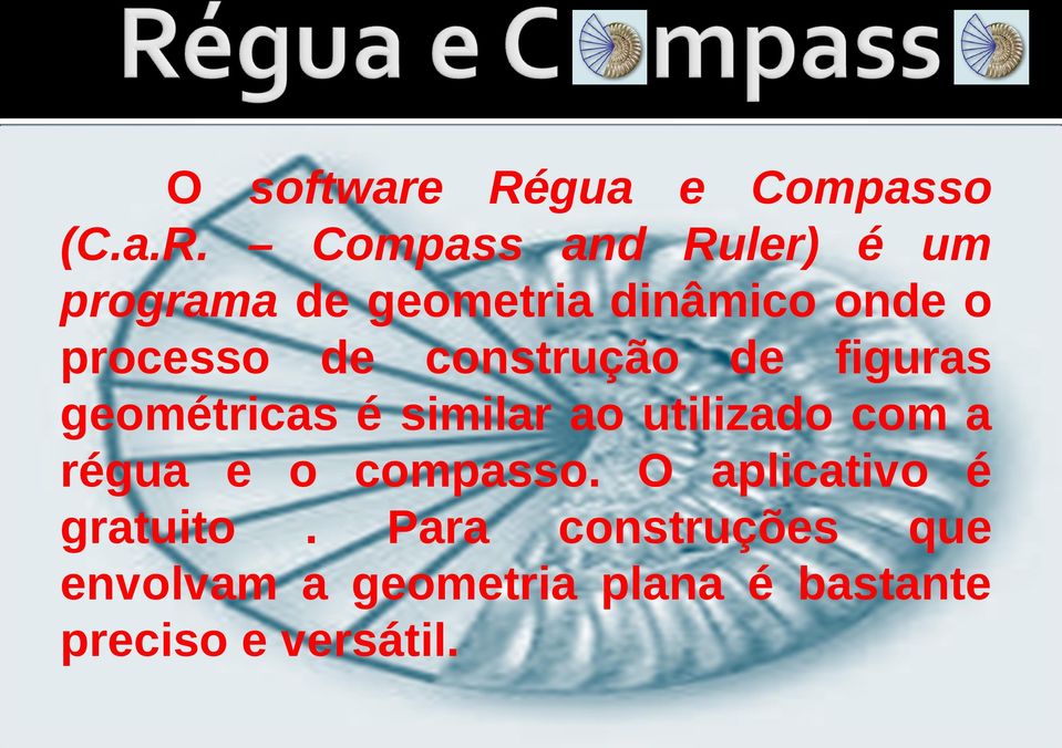 Compass and Ruler) é um programa de geometria dinâmico onde o processo de