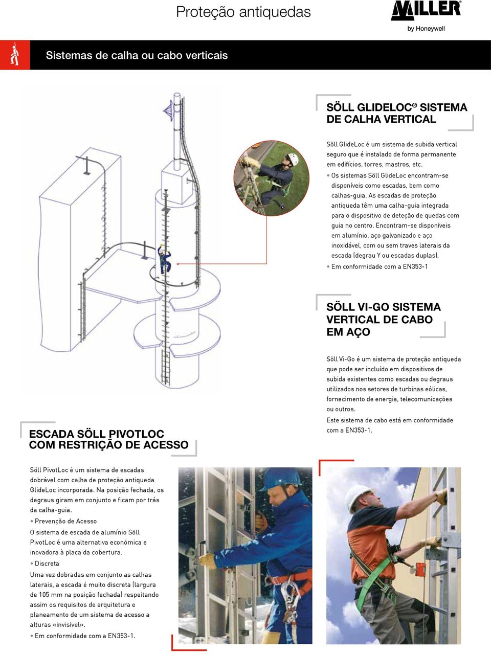 As escadas de proteção antiqueda têm uma calha-guia integrada para o dispositivo de deteção de quedas com guia no centro.