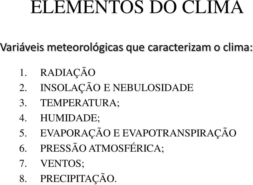 INSOLAÇÃO E NEBULOSIDADE 3. TEMPERATURA; 4. HUMIDADE; 5.