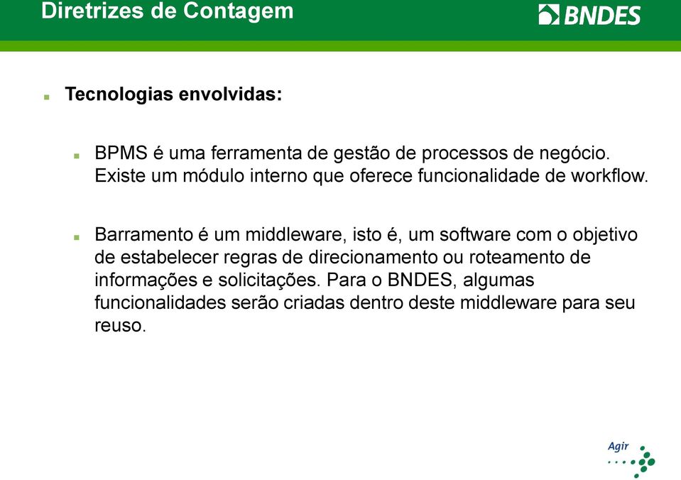 Barramento é um middleware, isto é, um software com o objetivo de estabelecer regras de