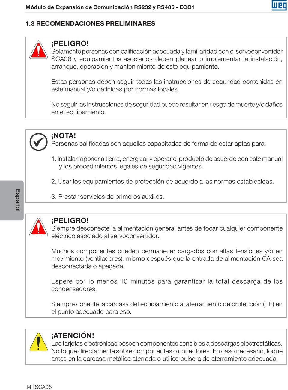 este equipamiento. Estas personas deben seguir todas las instrucciones de seguridad contenidas en este manual y/o definidas por normas locales.