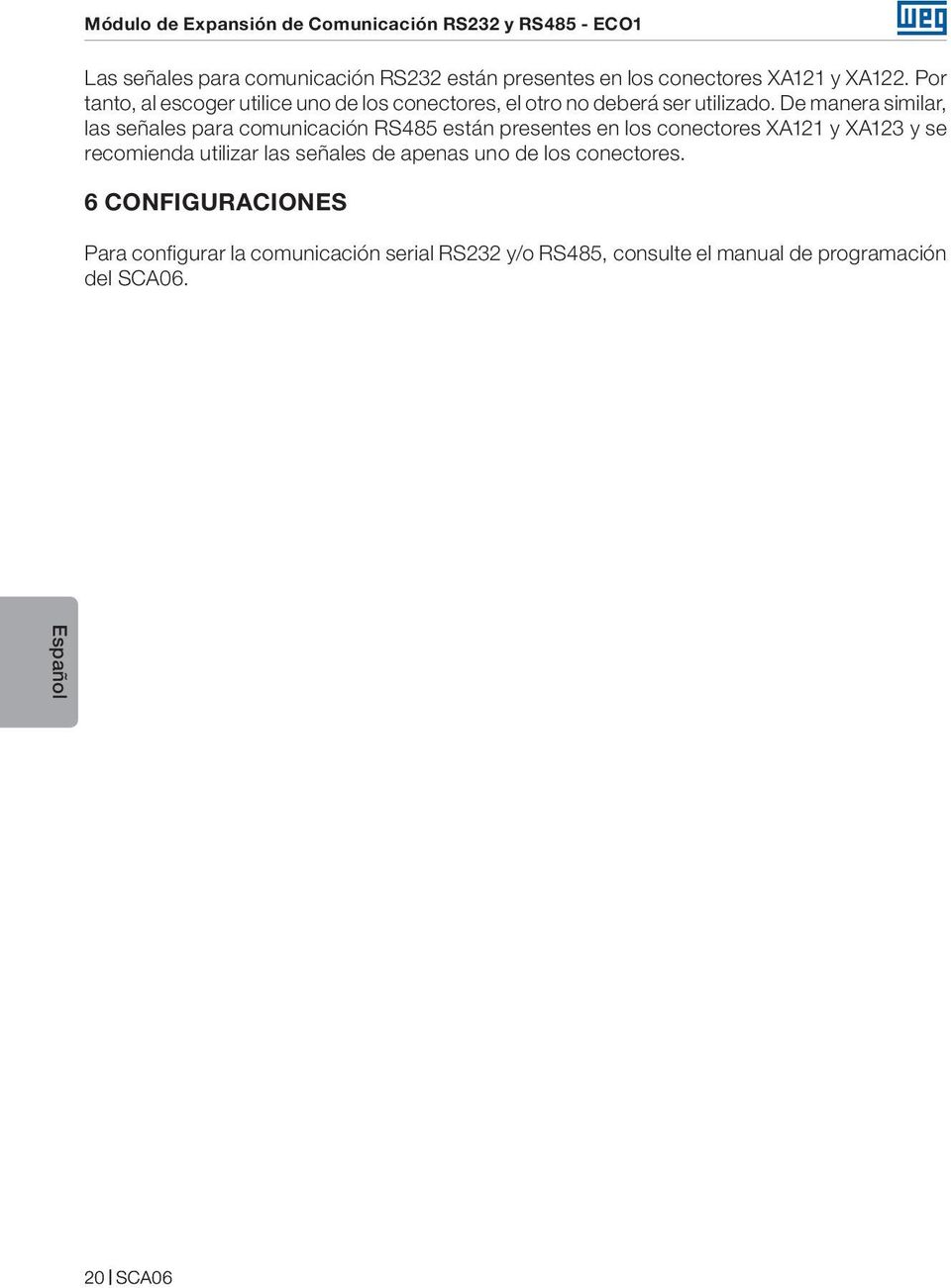 De manera similar, las señales para comunicación RS485 están presentes en los conectores XA121 y XA123 y se recomienda utilizar las