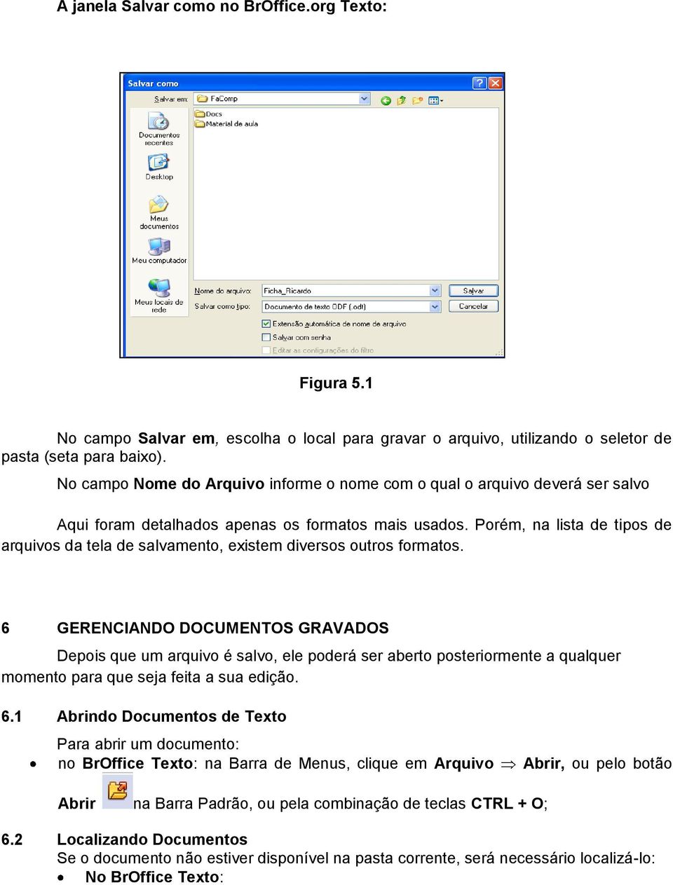 Porém, na lista de tipos de arquivos da tela de salvamento, existem diversos outros formatos.