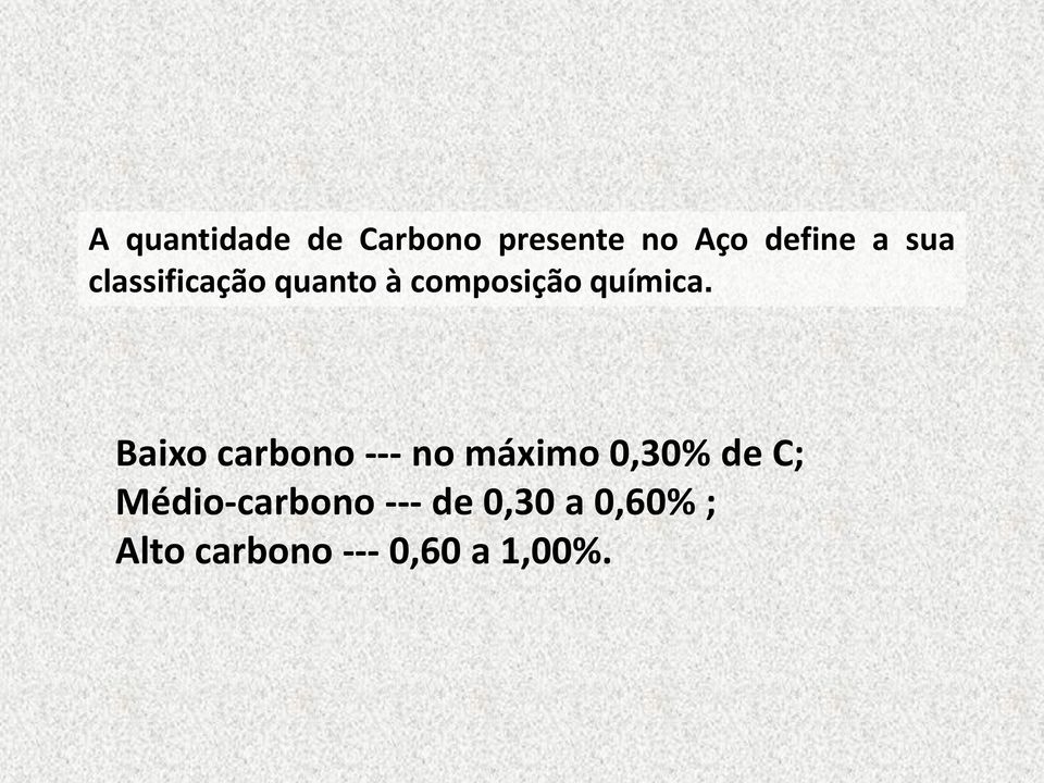 Baixo carbono --- no máximo 0,30% de C;