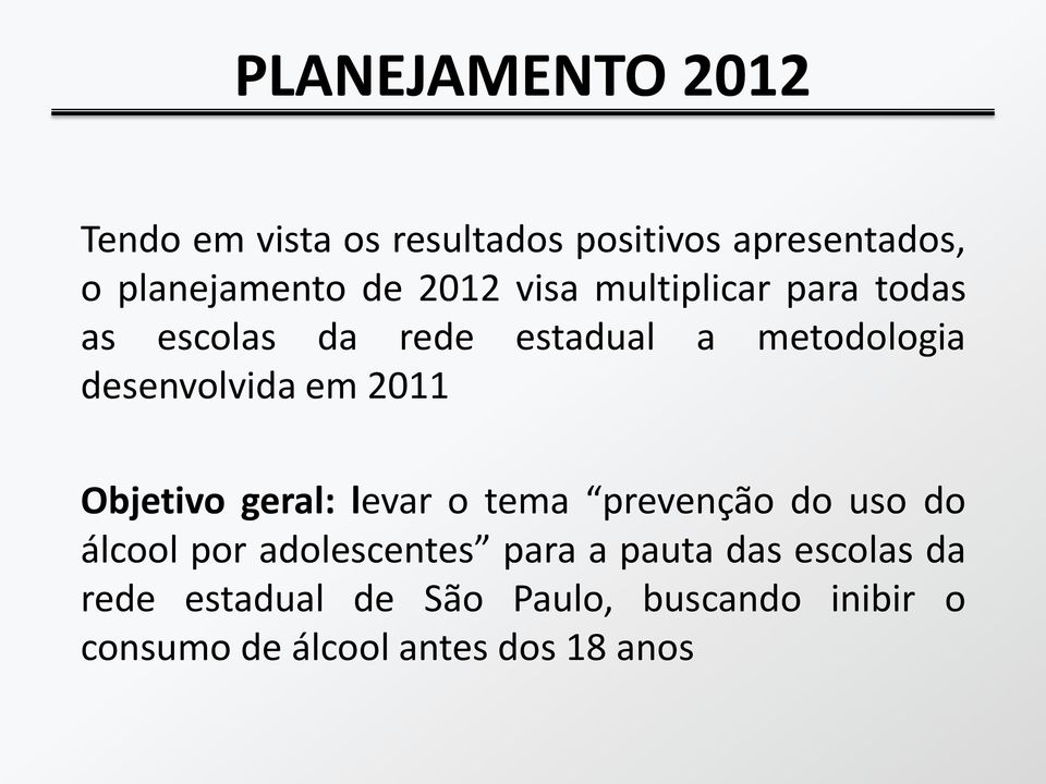 2011 Objetivo geral: levar o tema prevenção do uso do álcool por adolescentes para a pauta