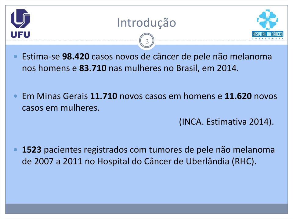 710novos casos em homens e 11.620novos casos em mulheres. (INCA. Estimativa 2014).