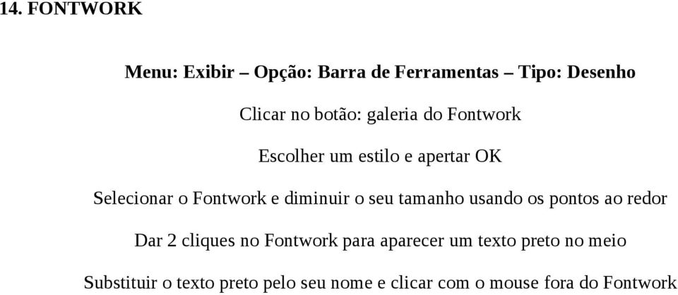 seu tamanho usando os pontos ao redor Dar 2 cliques no Fontwork para aparecer um texto