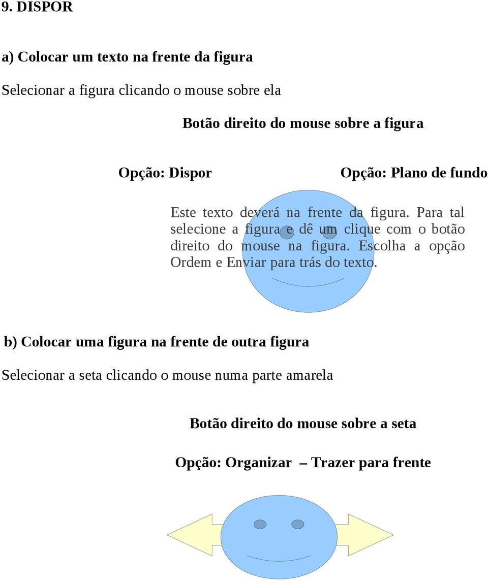 Para tal selecione a figura e dê um clique com o botão direito do mouse na figura.