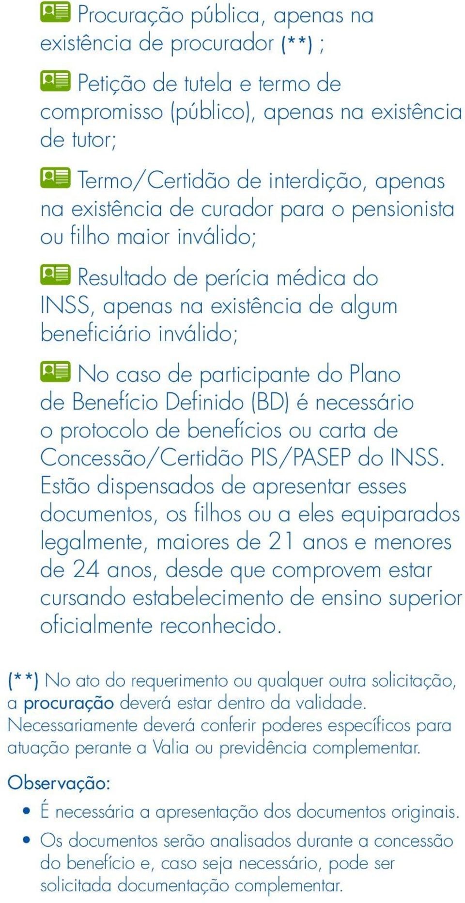 (BD) é necessário o protocolo de benefícios ou carta de Concessão/Certidão PIS/PASEP do INSS.