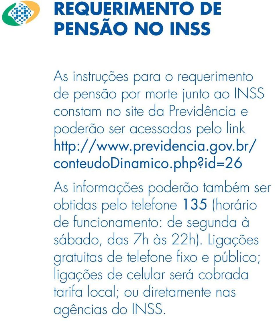 id=26 As informações poderão também ser obtidas pelo telefone 135 (horário de funcionamento: de segunda à sábado, das