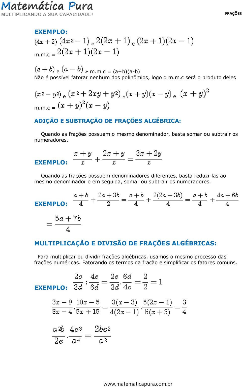 MULTIPLICAÇÃO E DIVISÃO DE FRAÇÕES ALGÉBRICAS: Para multiplicar ou dividir frações algébricas, usamos o mesmo processo das frações numéricas.