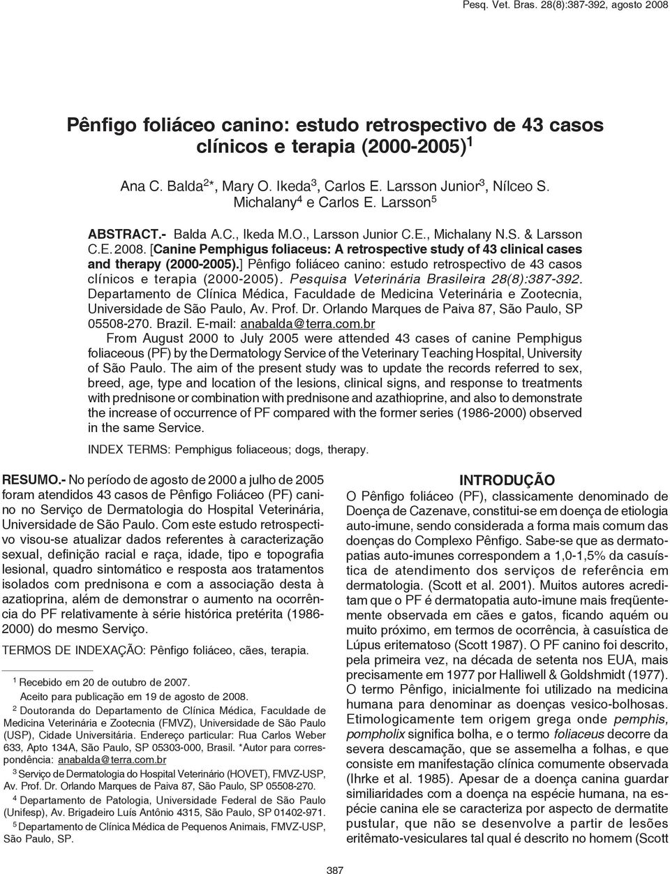 ] Pênfigo foliáceo canino: estudo retrospectivo de 43 casos clínicos e terapia (2000-2005). Pesquisa Veterinária Brasileira 28(8):387-392.