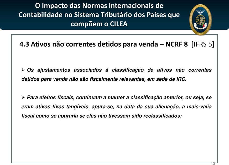 Para efeitos fiscais, continuam a manter a classificação anterior, ou seja, se eram ativos fixos