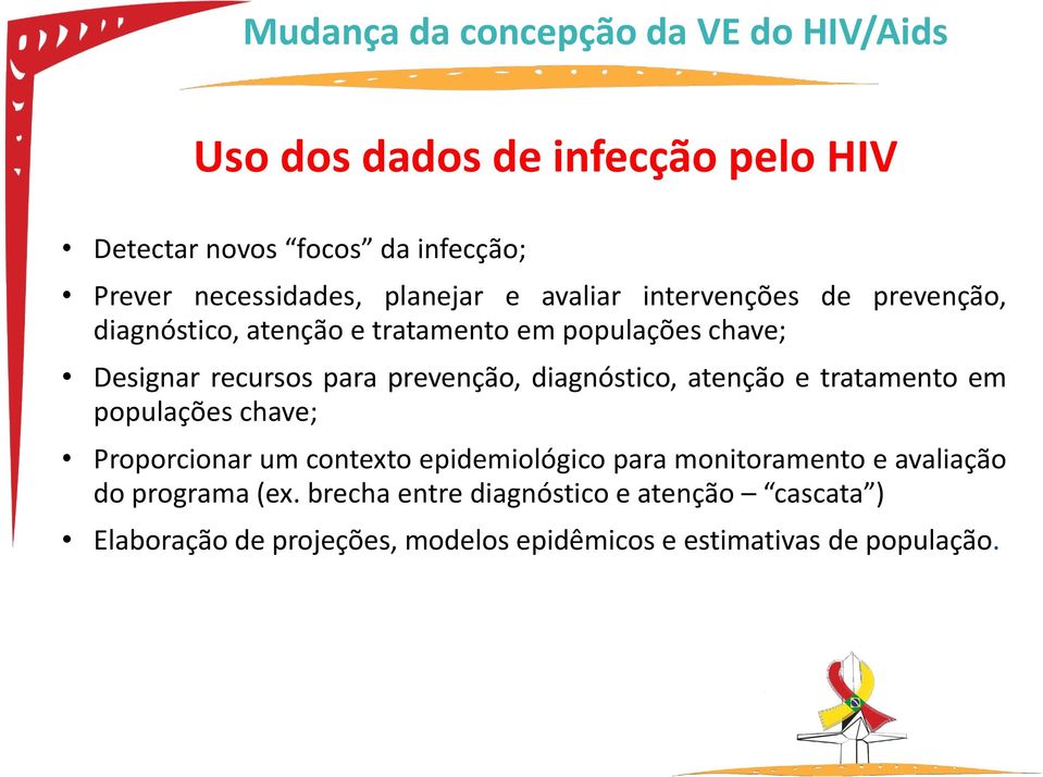 diagnóstico, atenção e tratamento em populações chave; Proporcionar um contexto epidemiológico para monitoramento e