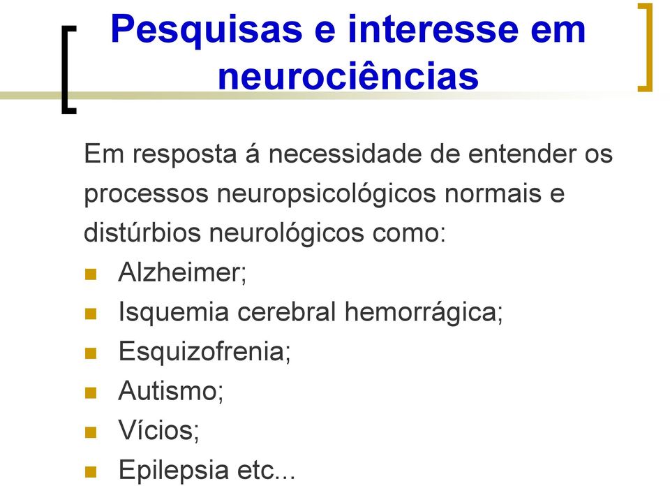 normais e distúrbios neurológicos como: Alzheimer; Isquemia