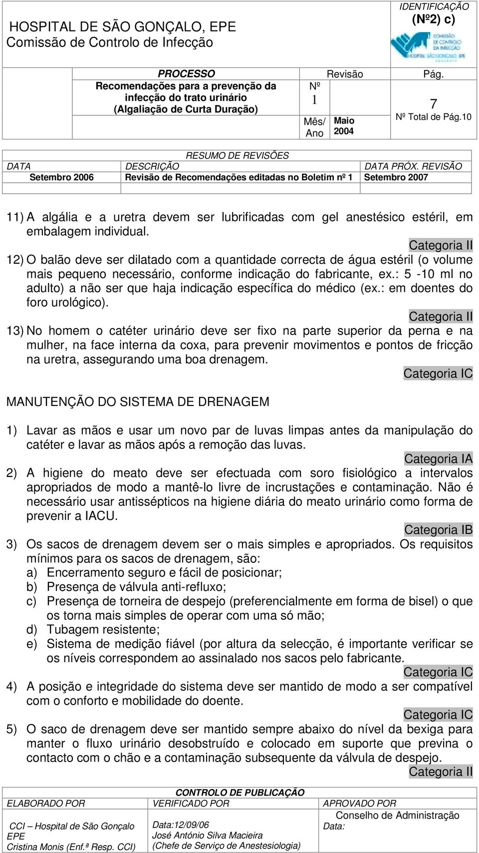 : 5-0 ml no adulto) a não ser que haja indicação específica do médico (ex.: em doentes do foro urológico).