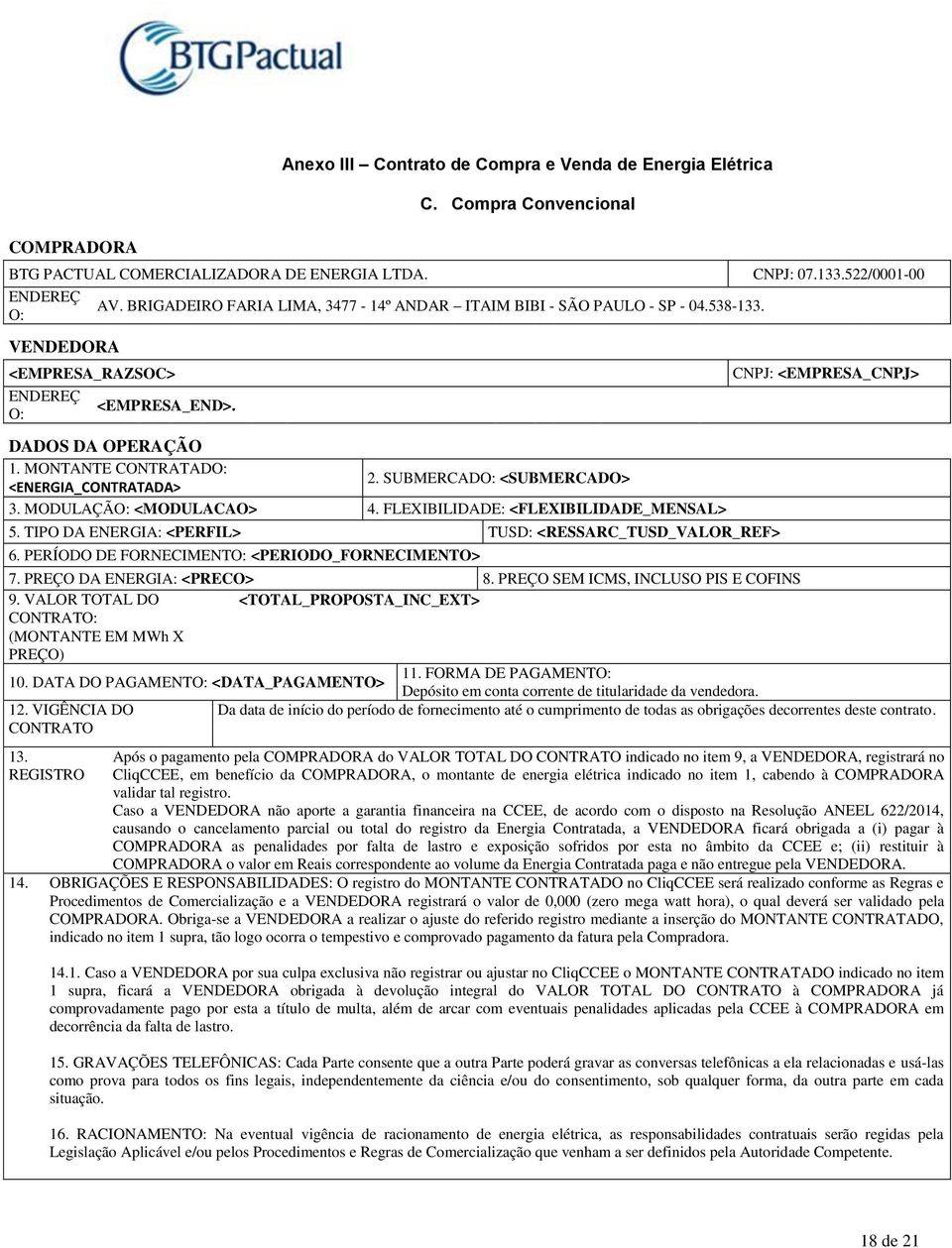 MONTANTE CONTRATADO: <ENERGIA_CONTRATADA> 2. SUBMERCADO: <SUBMERCADO> 3. MODULAÇÃO: <MODULACAO> 4. FLEXIBILIDADE: <FLEXIBILIDADE_MENSAL> 5. TIPO DA ENERGIA: <PERFIL> TUSD: <RESSARC_TUSD_VALOR_REF> 6.