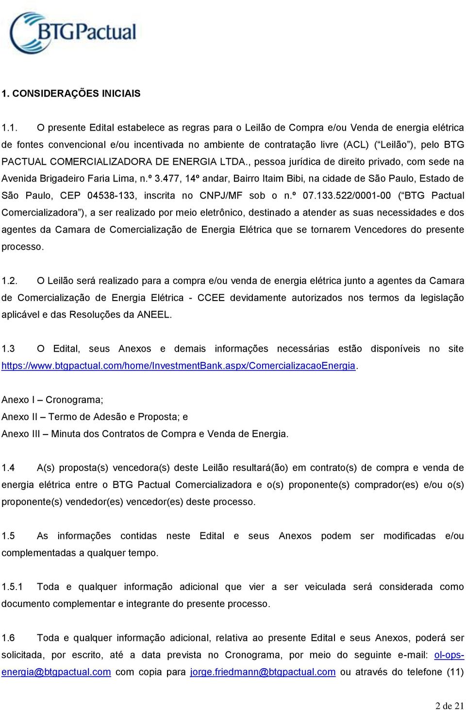 477, 14º andar, Bairro Itaim Bibi, na cidade de São Paulo, Estado de São Paulo, CEP 04538-133,