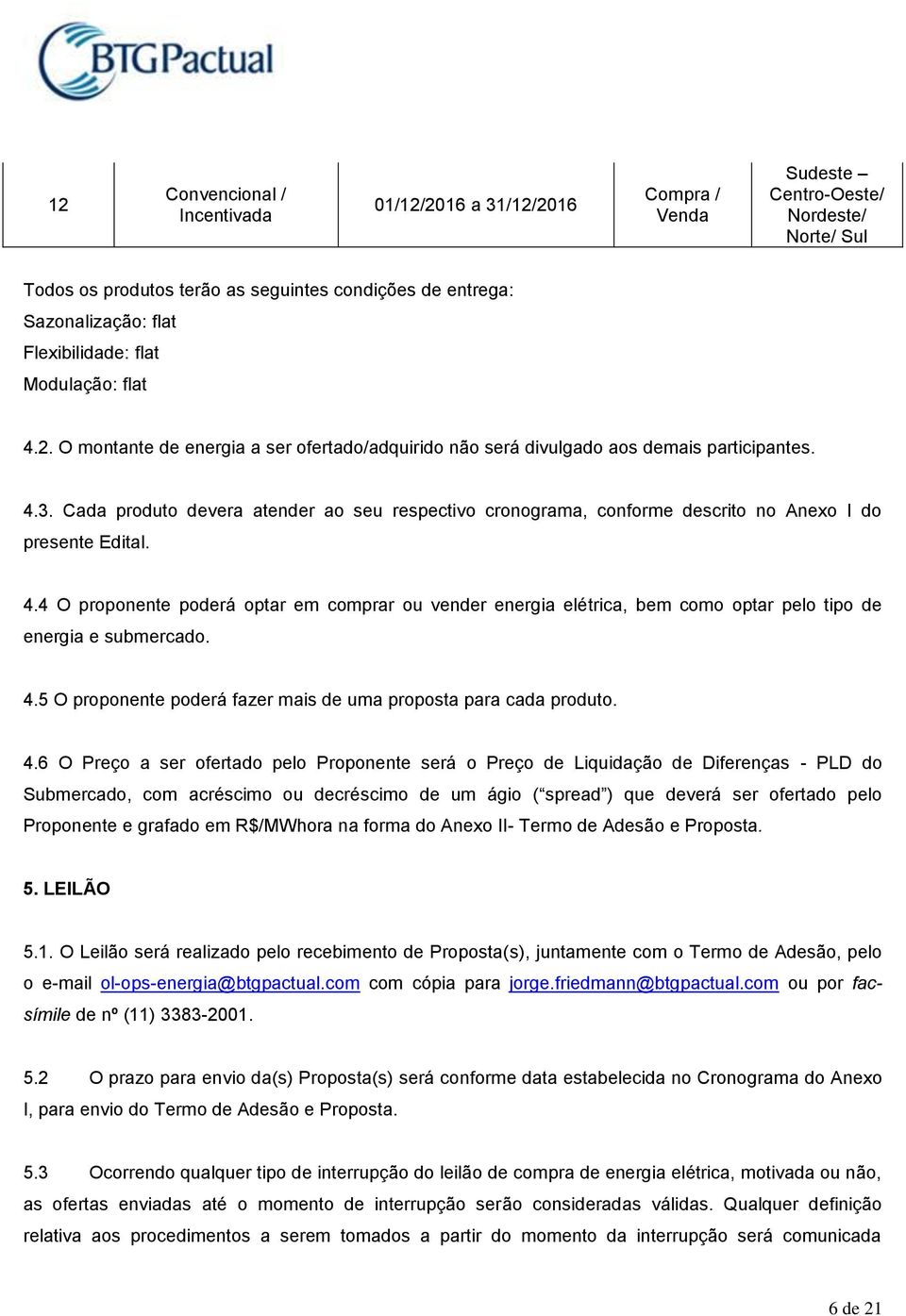 4 O proponente poderá optar em comprar ou vender energia elétrica, bem como optar pelo tipo de energia e submercado. 4.