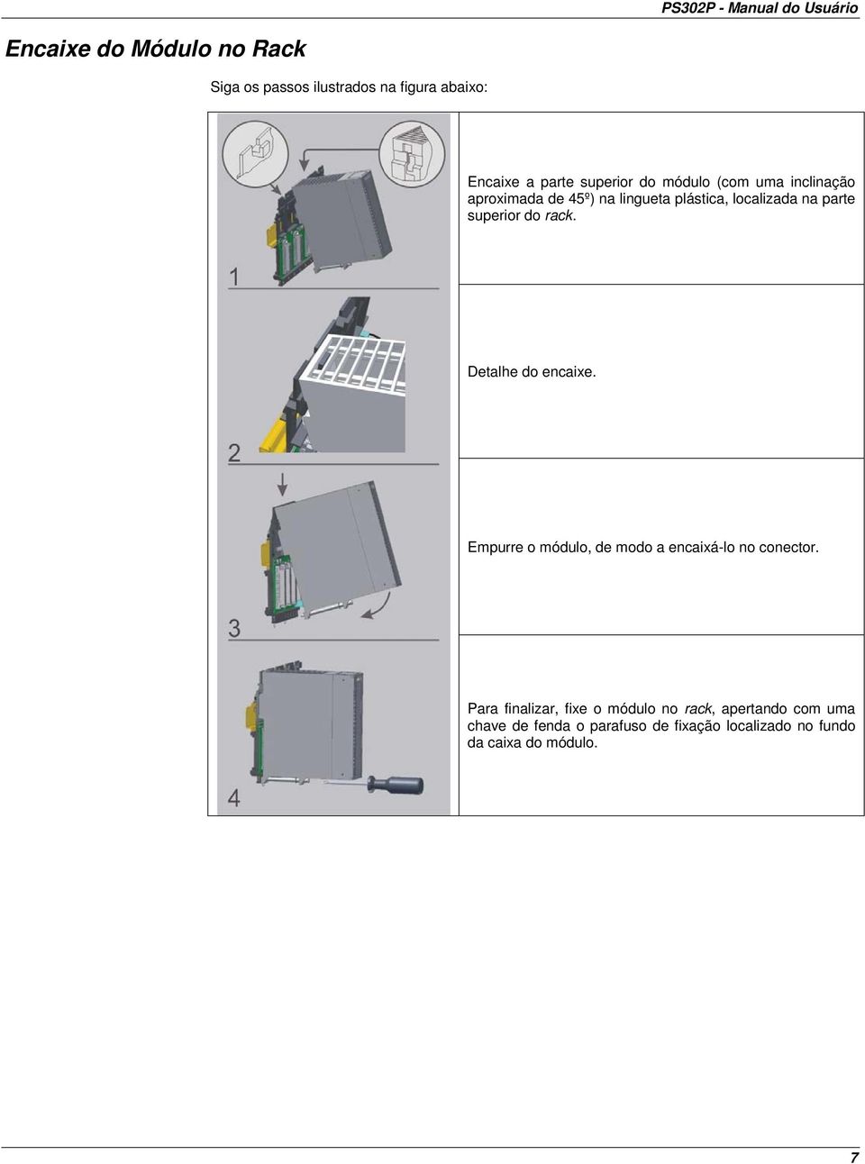 rack. Detalhe do encaixe. Empurre o módulo, de modo a encaixá-lo no conector.