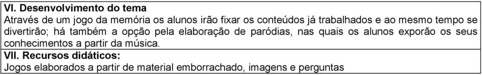 elaboração de paródias, nas quais os alunos exporão os seus conhecimentos