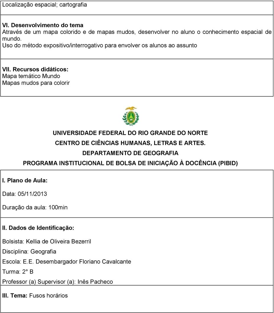 Uso do método expositivo/interrogativo para envolver os alunos ao assunto Mapa